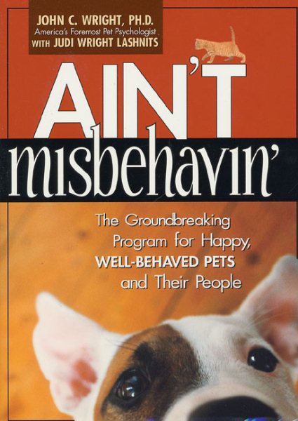 Ain't Misbehavin': The Groundbreaking Program for Happy, Well-Behaved Pets and Their People cover