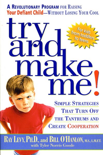 Try and Make Me!: Simple Strategies That Turn Off the Tantrums and Create Cooperation cover