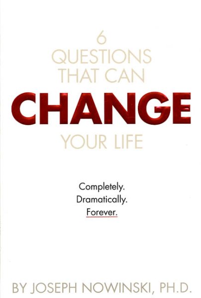 Six Questions That Can Change Your Life: Completely, Dramatically, Forever cover