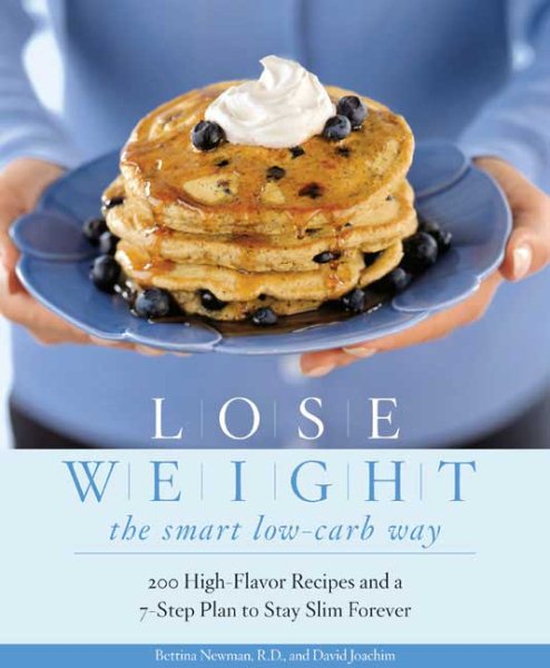 Lose Weight the Smart Low-Carb Way: 200 High-Flavor Recipes and a 7-Step Plan to Stay Slim Forever cover