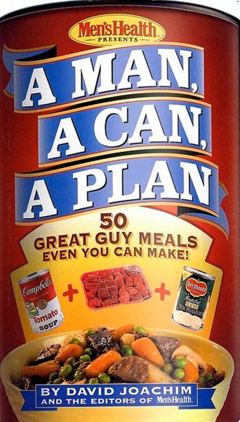 A Man, a Can, a Plan : 50 Great Guy Meals Even You Can Make
