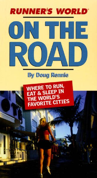 Runner's World On the Road: The Road Warrior's Ultimate Guide to the Best Places to Run, Eat and Sleep in the World's Favorite Cities cover