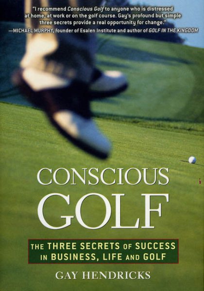 Conscious Golf: The Three Secrets of Success in Business, Life and Golf cover