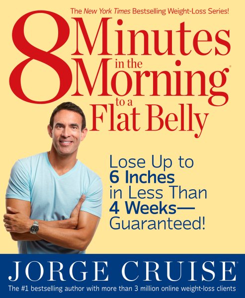 8 Minutes in the Morning to a Flat Belly: Lose Up to 6 Inches in Less than 4 Weeks--Guaranteed! cover