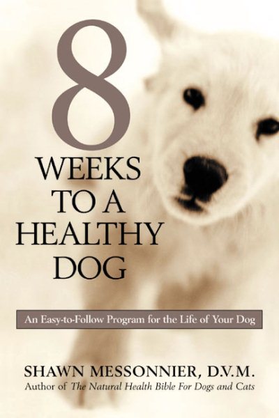 8 Weeks to a Healthy Dog: An Easy-to-Follow Program for the Life of Your Dog cover