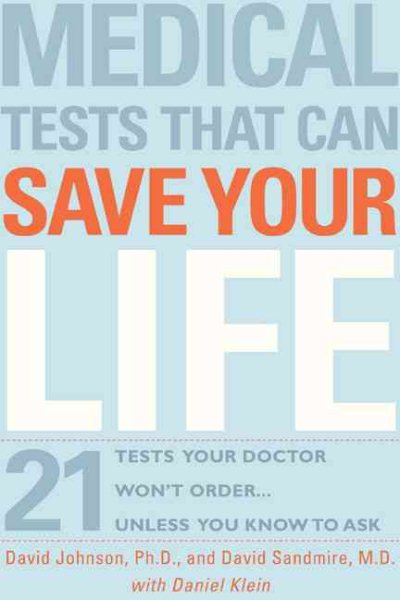 Medical Tests That Can Save Your Life: 21 Tests Your Doctor Won't Order. . . Unless You Know to Ask cover