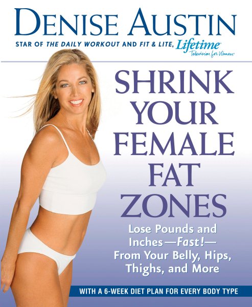 Shrink Your Female Fat Zones: Lose Pounds and Inches--Fast!--From Your Belly, Hips, Thighs, and More cover
