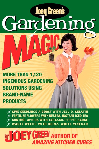 Joey Green's Gardening Magic: More Than 1,120 Ingenious cover