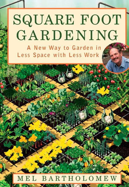 Square Foot Gardening: A New Way to Garden in Less Space with Less Work cover