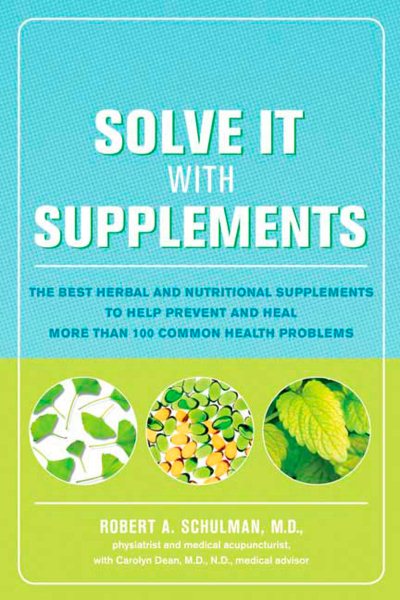 Solve It with Supplements: The Best Herbal and Nutritional Supplements to Help Prevent and Heal More than 100 Common Health Problems cover