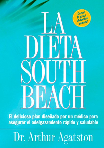 La Dieta South Beach: El delicioso plan disenado por un medico para asegurar el adelgazamiento rapido y saludable (The South Beach Diet) (Spanish Edition) cover