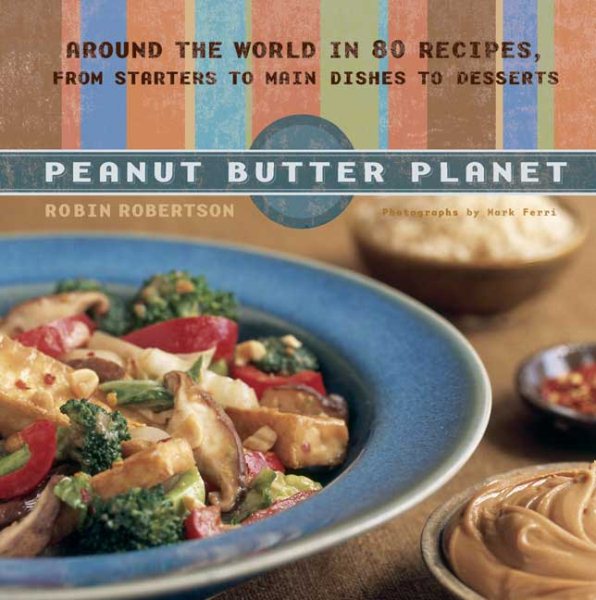 Peanut Butter Planet: Around the World in 80 Recipes, from Starters to Main Dishes to Desserts cover