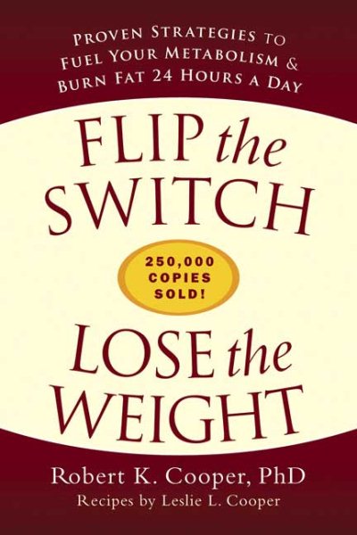Flip the Switch, Lose the Weight: Proven Strategies to Fuel Your Metabolism and Burn Fat 24 Hours a Day cover