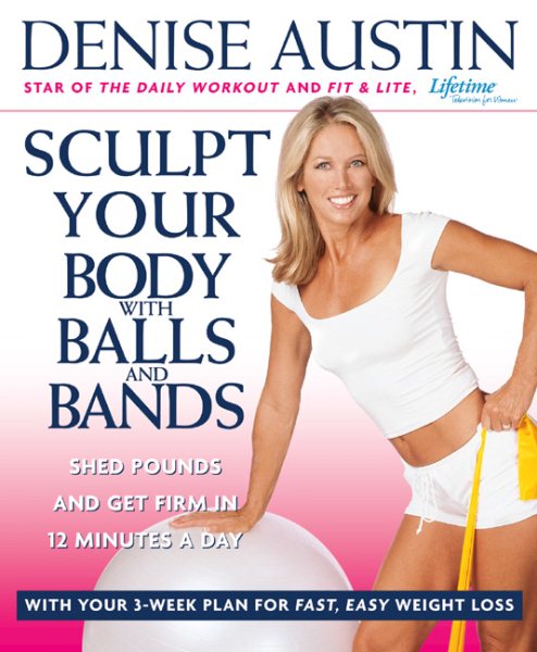 Sculpt Your Body with Balls and Bands: Shed Pounds and Get Firm in 12 Minutes a Day (With Your 3-Week Plan for Fast, Easy Weight Loss) cover