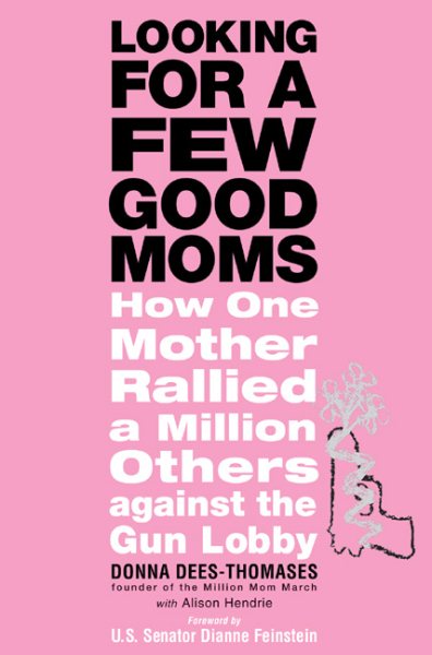 Looking for a Few Good Moms: How One Mother Rallied a Million Others Against the Gun Lobby cover