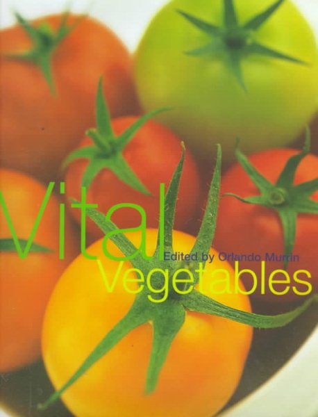 Vital Vegetables: Over 200 New and Clever Ways to Make a Meal of Vegetables cover