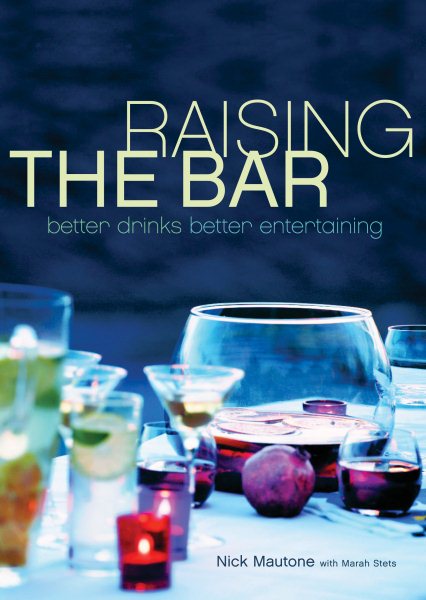 Raising the Bar: Better Drinks, Better Entertaining cover
