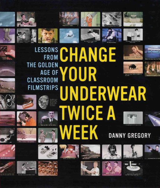 Change Your Underwear Twice a Week: Lessons from the Golden Age of Classroom Filmstrips cover