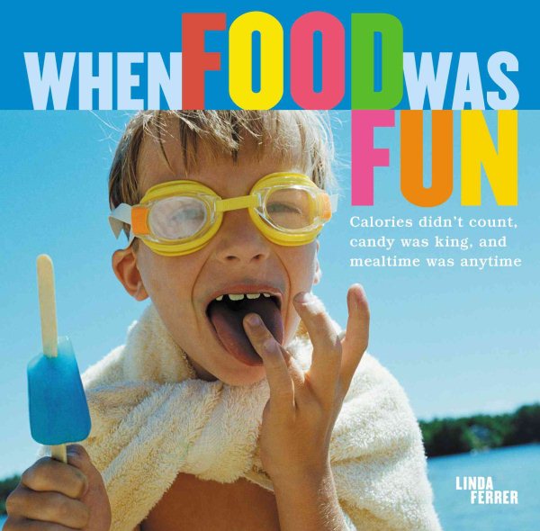 When Food Was Fun: Calories didn't count, candy was king, and mealtime was anytime