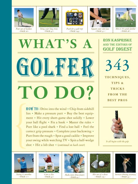 What's a Golfer to Do?: 343 Techniques, Tips, and Tricks from the Best Pros cover