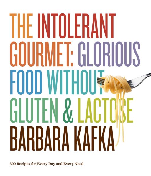 The Intolerant Gourmet: Glorious Food without Gluten and Lactose cover