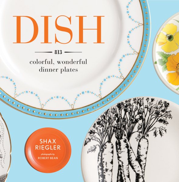 Dish: 813 Colorful, Wonderful Dinner Plates cover