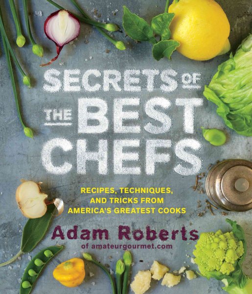 Secrets of the Best Chefs: Recipes, Techniques, and Tricks from America’s Greatest Cooks cover