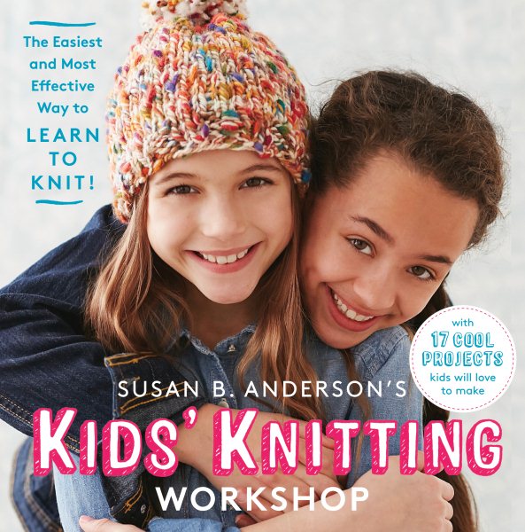 Susan B. Anderson's Kids’ Knitting Workshop: The Easiest and Most Effective Way to Learn to Knit! cover