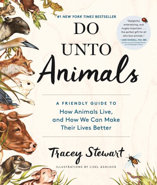 Do Unto Animals: A Friendly Guide to How Animals Live, and How We Can Make Their Lives Better cover