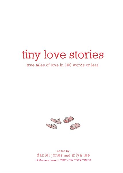 Tiny Love Stories: True Tales of Love in 100 Words or Less cover
