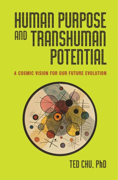Human Purpose and Transhuman Potential: A Cosmic Vision of Our Future Evolution cover