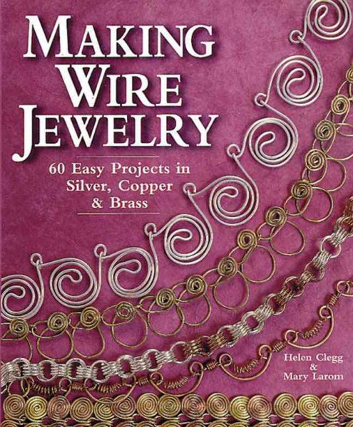 Making Wire Jewelry: 60 Easy Projects in Silver, Copper & Brass cover