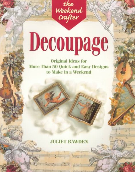 Decoupage: Original Ideas for More Than 50 Quick and Easy Designs to Make in a Weekend (The Weekend Crafter) cover
