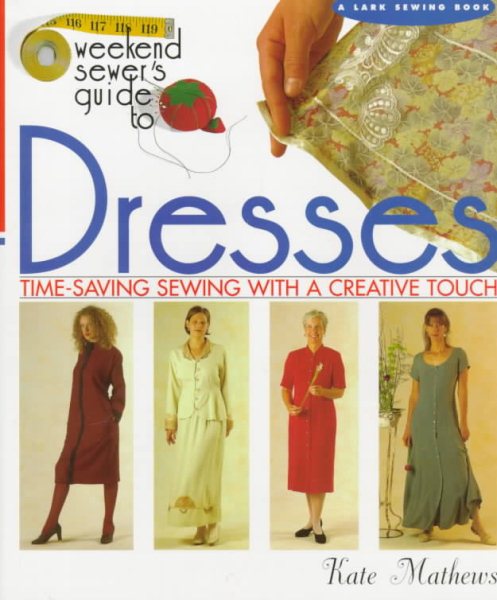 The Weekend Sewer's Guide to Dresses: Time-Saving Sewing With a Creative Touch cover