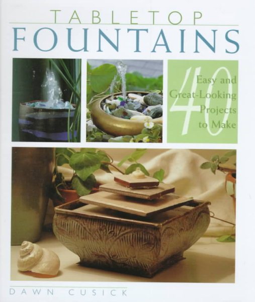 Tabletop Fountains: 40 Easy and Great Looking Projects to Make cover