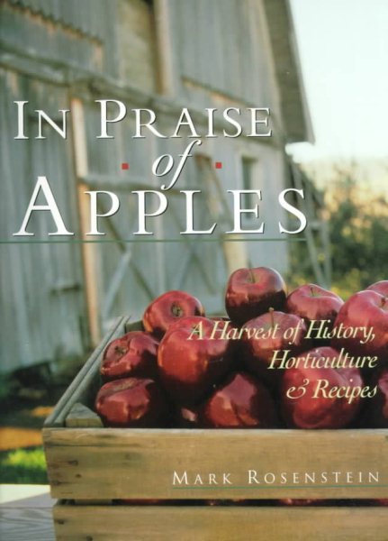 In Praise of Apples: A Harvest of History, Horticulture & Recipes