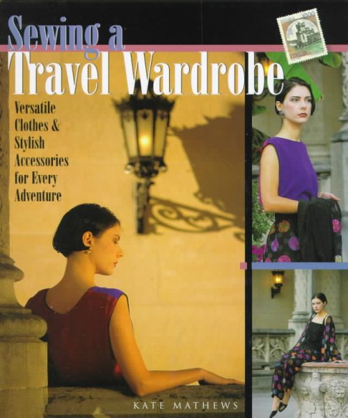 Sewing A Travel Wardrobe: Versatile Clothes & Stylish Accessories for Every Adventure cover
