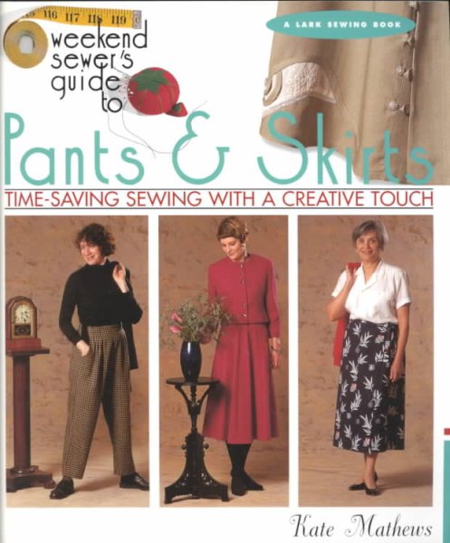 The Weekend Sewer's Guide to Pants & Skirts: Time-Saving Sewing with a Creative Touch cover