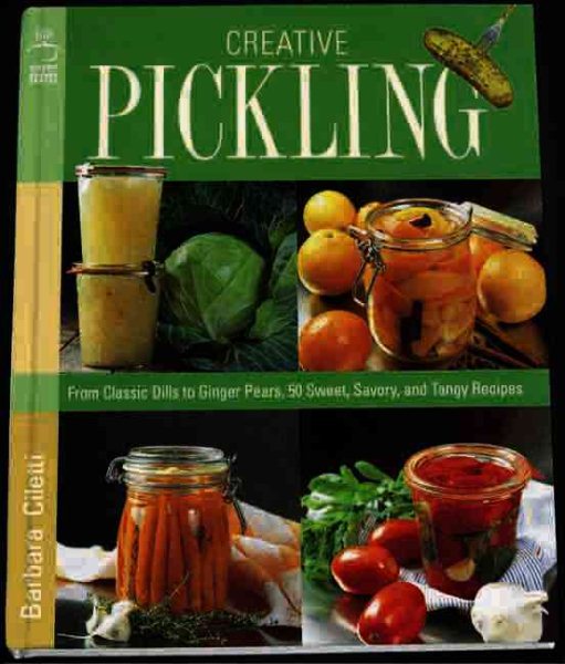 Creative Pickling: Salsas, Chutneys, Sauces & Preserves for Today's Adventurous Cook cover
