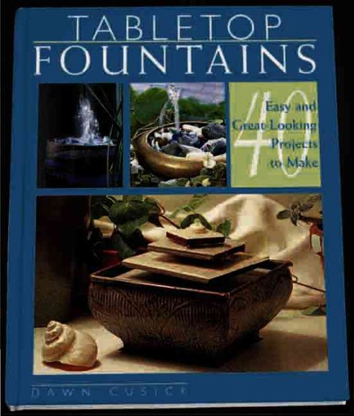Tabletop Fountains: 40 Easy and Great-Looking Projects to Make cover