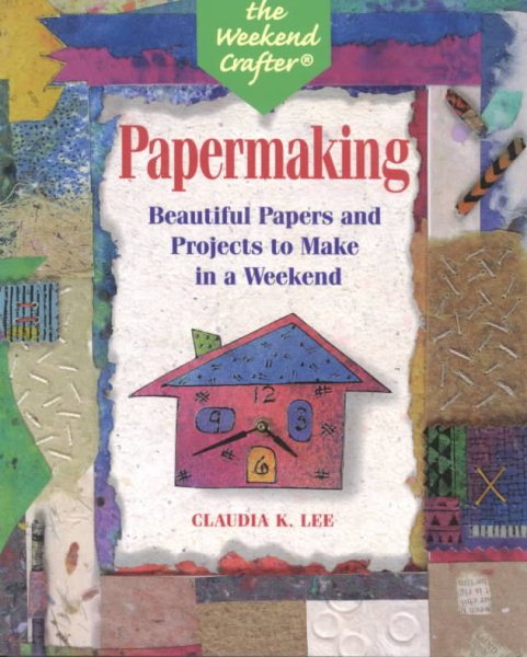 The Weekend Crafter: Papermaking: Beautiful Papers and Projects to Make in a Weekend cover