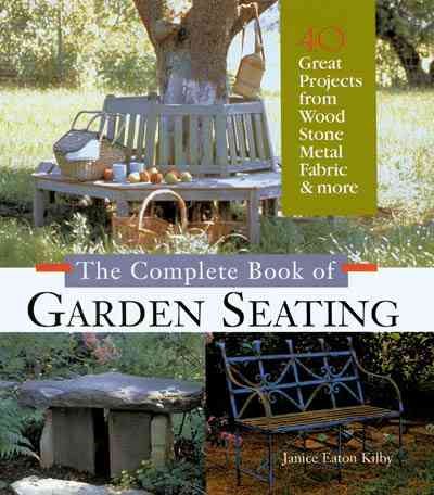 The Complete Book of Garden Seating: Great Projects from Wood, Stone, Metal, Fabric & More