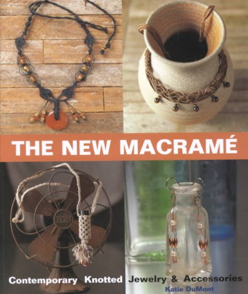 The New Macrame: Contemporary Knotted Jewelry and Accessories cover