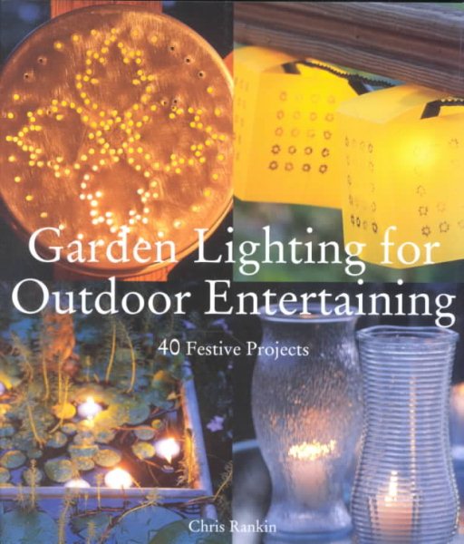 Garden Lighting for Outdoor Entertaining: 40 Festive Projects cover