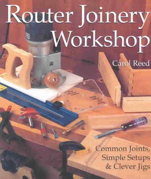 Router Joinery Workshop: Common Joints, Simple Setups & Clever Jigs cover