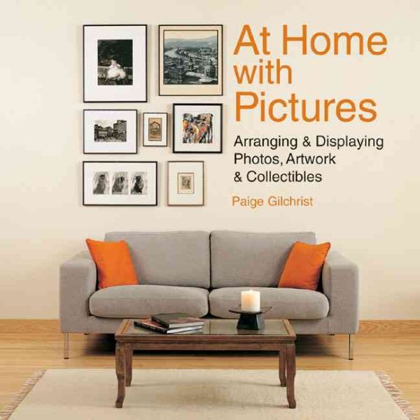 At Home with Pictures: Arranging & Displaying Photos, Artwork & Collectibles cover