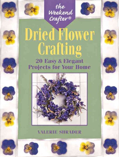 The Weekend Crafter: Dried Flower Crafting: 20 Easy & Elegant Projects for Your Home cover