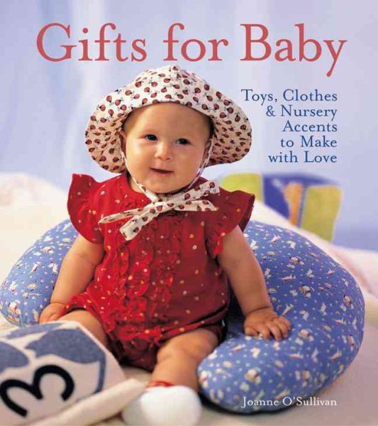 Gifts for Baby: Toys, Clothes & Nursery Accents to Make with Love cover