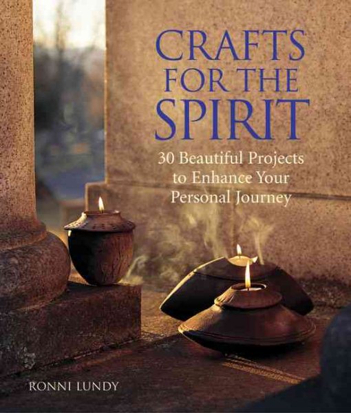 Crafts for the Spirit: 30 Beautiful Projects to Enhance Your Personal Journey