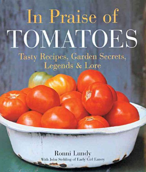 In Praise of Tomatoes: Tasty Recipes, Garden Secrets, Legends & Lore cover